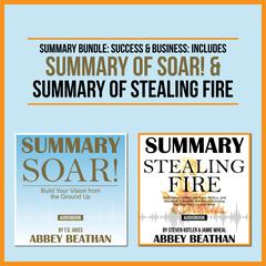 Summary Bundle: Success & Business: Includes Summary of Soar! & Summary of Stealing Fire Audiobook, by Abbey Beathan
