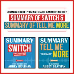 Summary Bundle: Personal Change & Memoir: Includes Summary of Switch & Summary of Tell Me More Audiobook, by Abbey Beathan