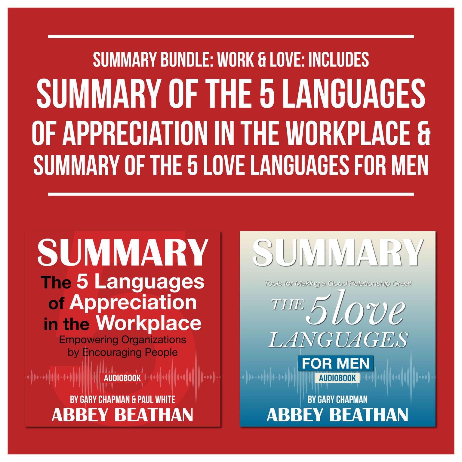 Summary Bundle: Work & Love: Includes Summary of The 5 Languages of Appreciation in the Workplace & Summary of The 5 Love Languages for Men Audiobook, by Abbey Beathan