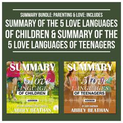 Summary Bundle: Parenting & Love: Includes Summary of The 5 Love Languages of Children & Summary of The 5 Love Languages of Teenagers Audiobook, by Abbey Beathan