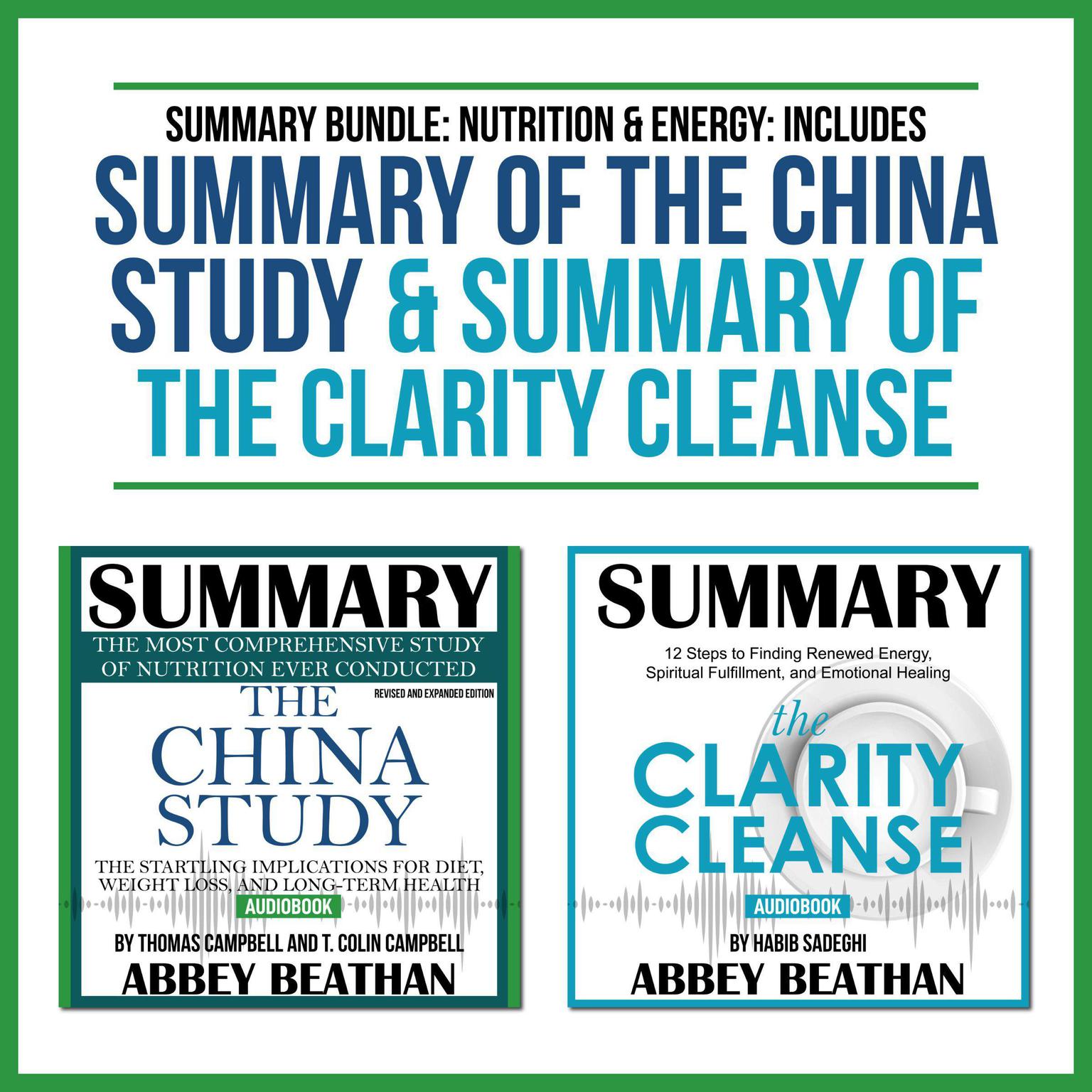 Summary Bundle: Nutrition & Energy: Includes Summary of The China Study & Summary of The Clarity Cleanse Audiobook, by Abbey Beathan