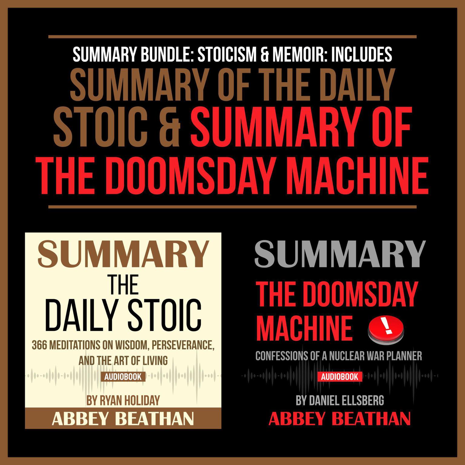 Summary Bundle: Stoicism & Memoir: Includes Summary of The Daily Stoic & Summary of The Doomsday Machine Audiobook, by Abbey Beathan