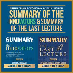 Summary Bundle: Technology & Classic: Includes Summary of The Innovators & Summary of The Last Lecture Audiobook, by Abbey Beathan