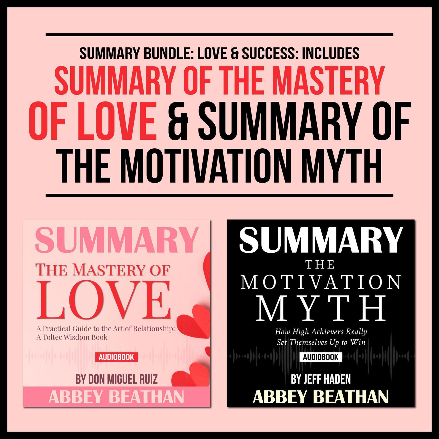 Summary Bundle: Love & Success: Includes Summary of The Mastery of Love & Summary of The Motivation Myth Audiobook, by Abbey Beathan