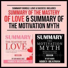 Summary Bundle: Love & Success: Includes Summary of The Mastery of Love & Summary of The Motivation Myth Audiobook, by Abbey Beathan