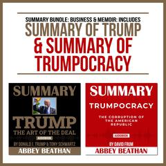 Summary Bundle: Business & Memoir: Includes Summary of Trump & Summary of Trumpocracy Audiobook, by Abbey Beathan