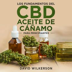 Los fundamentos Del Aceite De Cáñamo CBD Para Principiantes Audiobook, by David Wilkerson