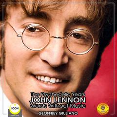 The Psychedelic Years John Lennon - Words Without Music Audiobook, by Geoffrey Giuliano
