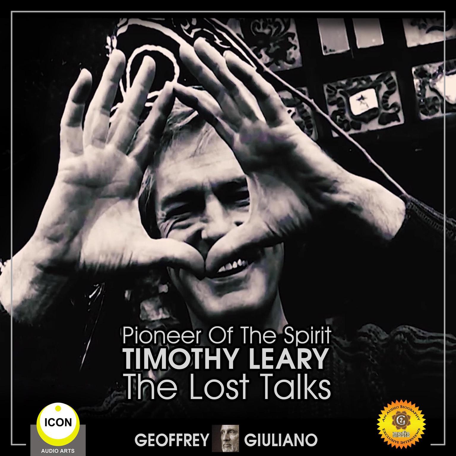 Pioneer Of The Spirit Timothy Leary - The Lost Talks Audiobook, by Geoffrey Giuliano