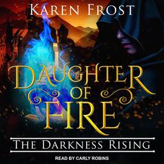 Daughter of Fire: The Darkness Rising Audiobook, by Karen Frost