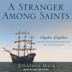 A Stranger Among Saints: Stephen Hopkins, the Man Who Survived Jamestown and Saved Plymouth Audiobook, by Jonathan Mack