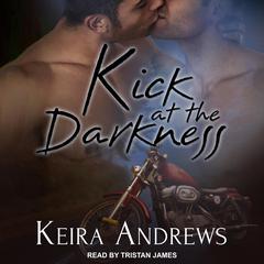 Kick at the Darkness Audiobook, by Keira Andrews