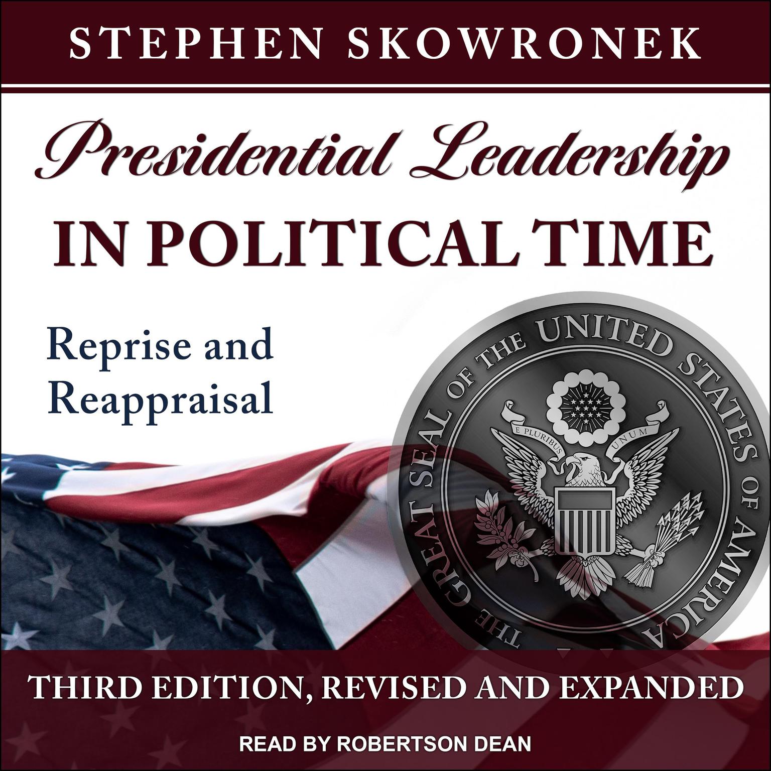 Presidential Leadership in Political Time: Reprise and Reappraisal, Third Edition, Revised and Expanded Audiobook, by Stephen Skowronek