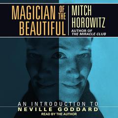 Magician of the Beautiful: An Introduction to Neville Goddard Audiobook, by Mitch Horowitz