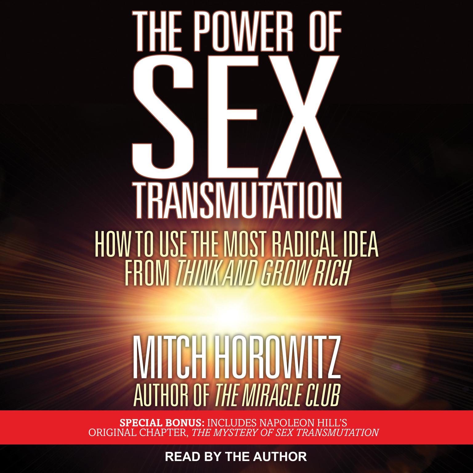 The Power of Sex Transmutation: How to Use the Most Radical Idea from Think and Grow Rich Audiobook, by Mitch Horowitz