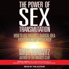 The Power of Sex Transmutation: How to Use the Most Radical Idea from Think and Grow Rich Audiobook, by Mitch Horowitz