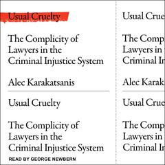 Usual Cruelty: The Complicity of Lawyers in the Criminal Justice System Audiobook, by Alec Karakatsanis