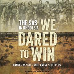 We Dared to Win: The SAS in Rhodesia Audiobook, by 