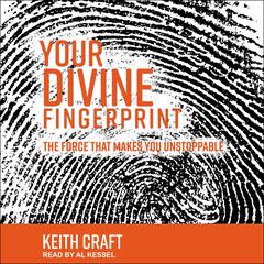 Your Divine Fingerprint: The Force that Makes You Unstoppable Audiobook, by Keith Craft