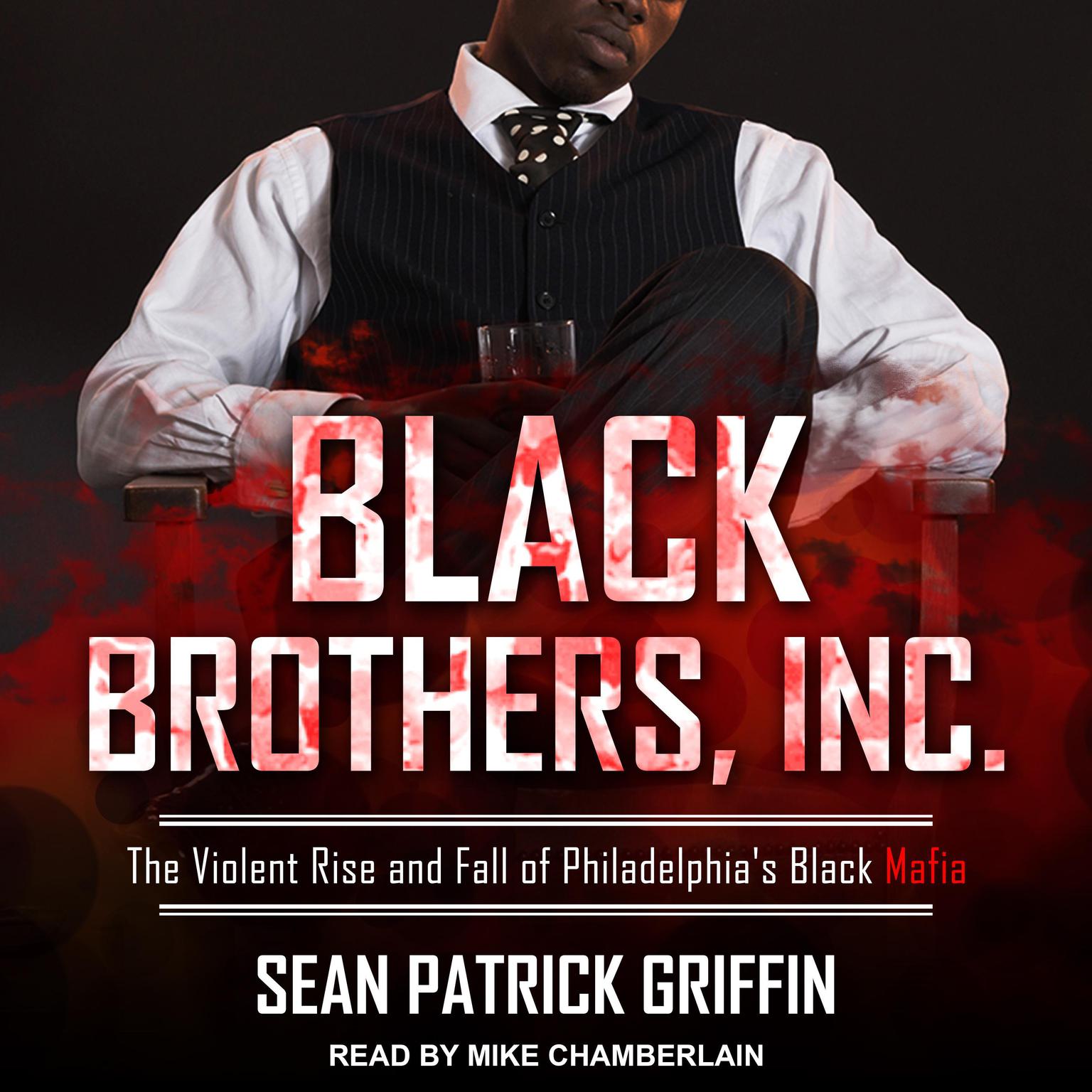 Black Brothers, Inc.: The Violent Rise and Fall of Philadelphias Black Mafia Audiobook, by Sean Patrick Griffin
