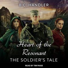 Heart of the Resonant: The Soldier's Tale Audiobook, by B.C. Handler
