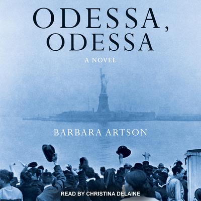 Odessa, Odessa: A Novel Audiobook, by Barbara Artson