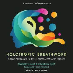 Holotropic Breathwork: A New Approach to Self-Exploration and Therapy Audiobook, by Stanislav Grof