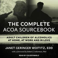 The Complete ACOA Sourcebook: Adult Children of Alcoholics at Home, at Work and in Love Audiobook, by Janet Geringer Woititz