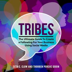 Tribes: The Ultimate Guide To Create a Following For Your Business Using Social Media Audiobook, by 