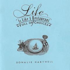 Life is Like a Restaurant ... Full of Choices Audiobook, by Donalie Hartwell