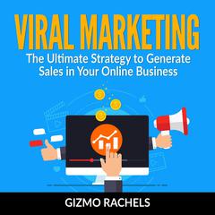 Viral Marketing: The Ultimate Strategy to Generate Sales in Your Online Business Audiobook, by Gizmo Rachels