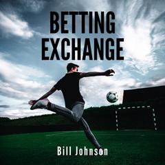 Betting Exchange: Strategies to Win with Sports Bets Audiobook, by Bill Johnson
