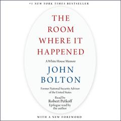 The Room Where It Happened: A White House Memoir Audiobook, by John Bolton