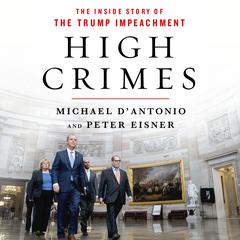 High Crimes: The Corruption, Impunity, and Impeachment of Donald Trump Audiobook, by Michael D'Antonio