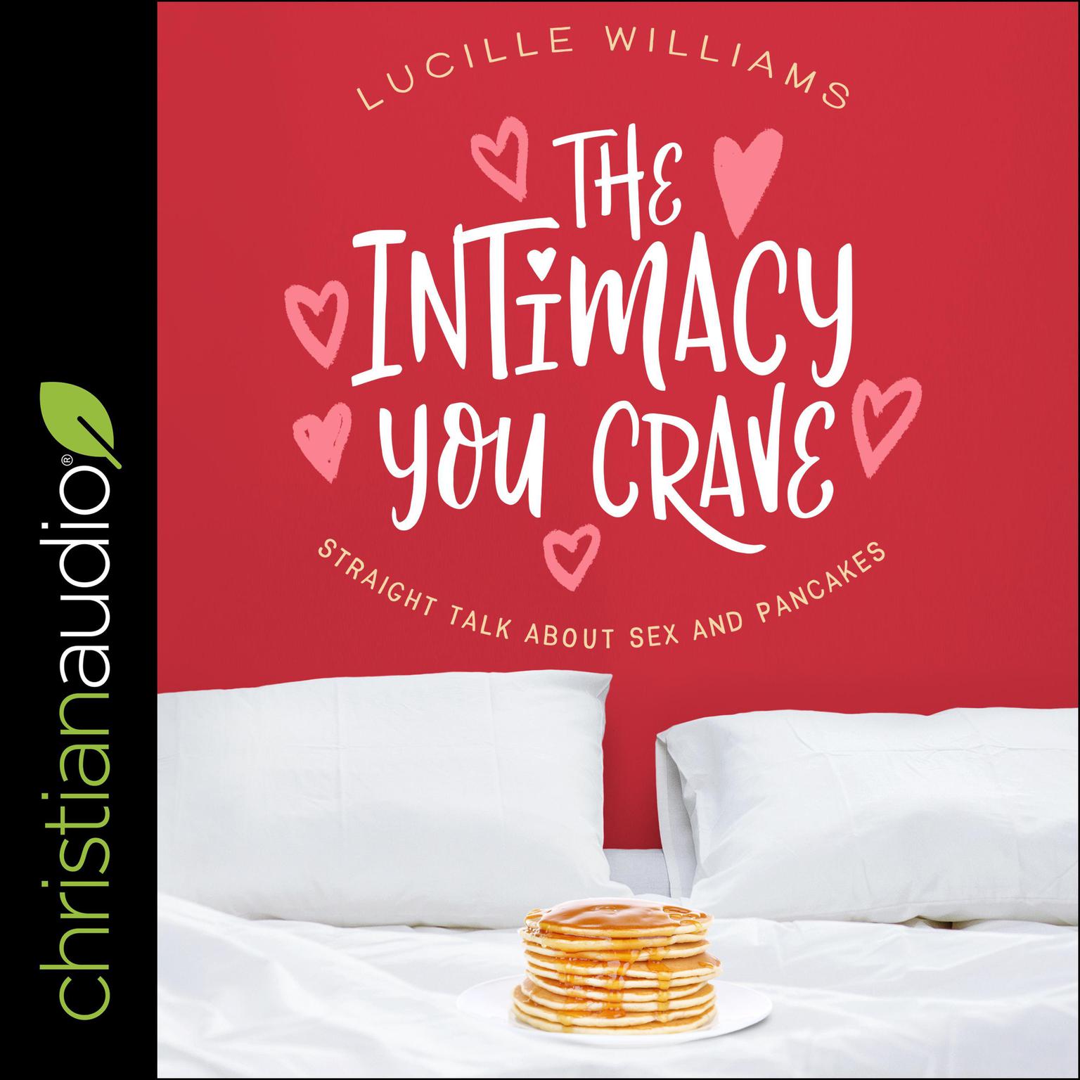 The Intimacy You Crave: Straight Talk about Sex and Pancakes Audiobook, by Lucille Williams