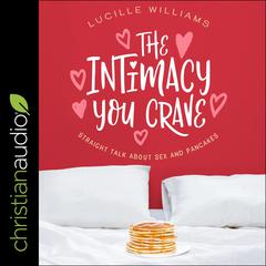 The Intimacy You Crave: Straight Talk about Sex and Pancakes Audiobook, by Lucille Williams