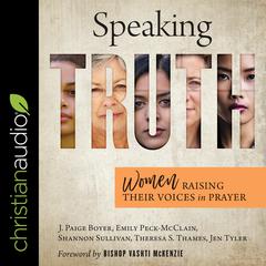 Speaking Truth: Women Raising Their Voices in Prayer Audiobook, by Emily Peck-McClain