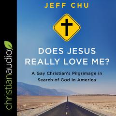 Does Jesus Really Love Me?: A Gay Christian's Pilgrimage in Search of God in America Audiobook, by Jeff Chu