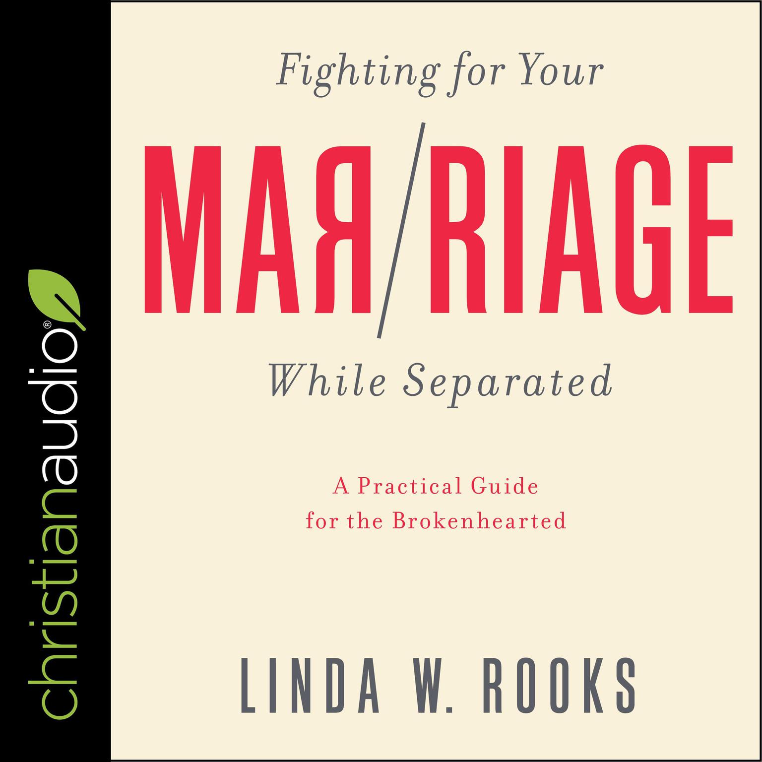 Fighting for Your Marriage While Separated: A Practical Guide For The Brokenhearted Audiobook, by Linda W. Rooks