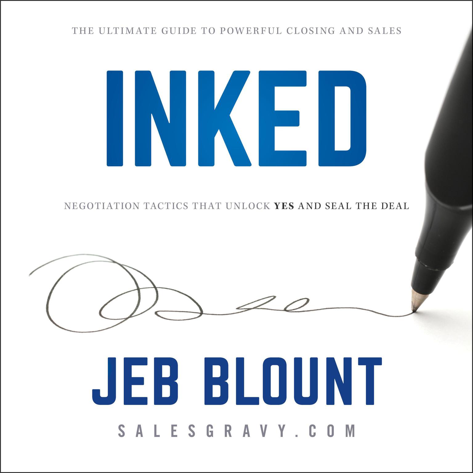 INKED: The Ultimate Guide to Powerful Closing and Negotiation Tactics that Unlock YES and Seal the Deal Audiobook, by Jeb Blount