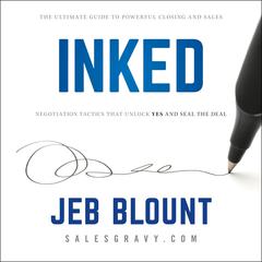 INKED: The Ultimate Guide to Powerful Closing and Negotiation Tactics that Unlock YES and Seal the Deal Audiobook, by Jeb Blount