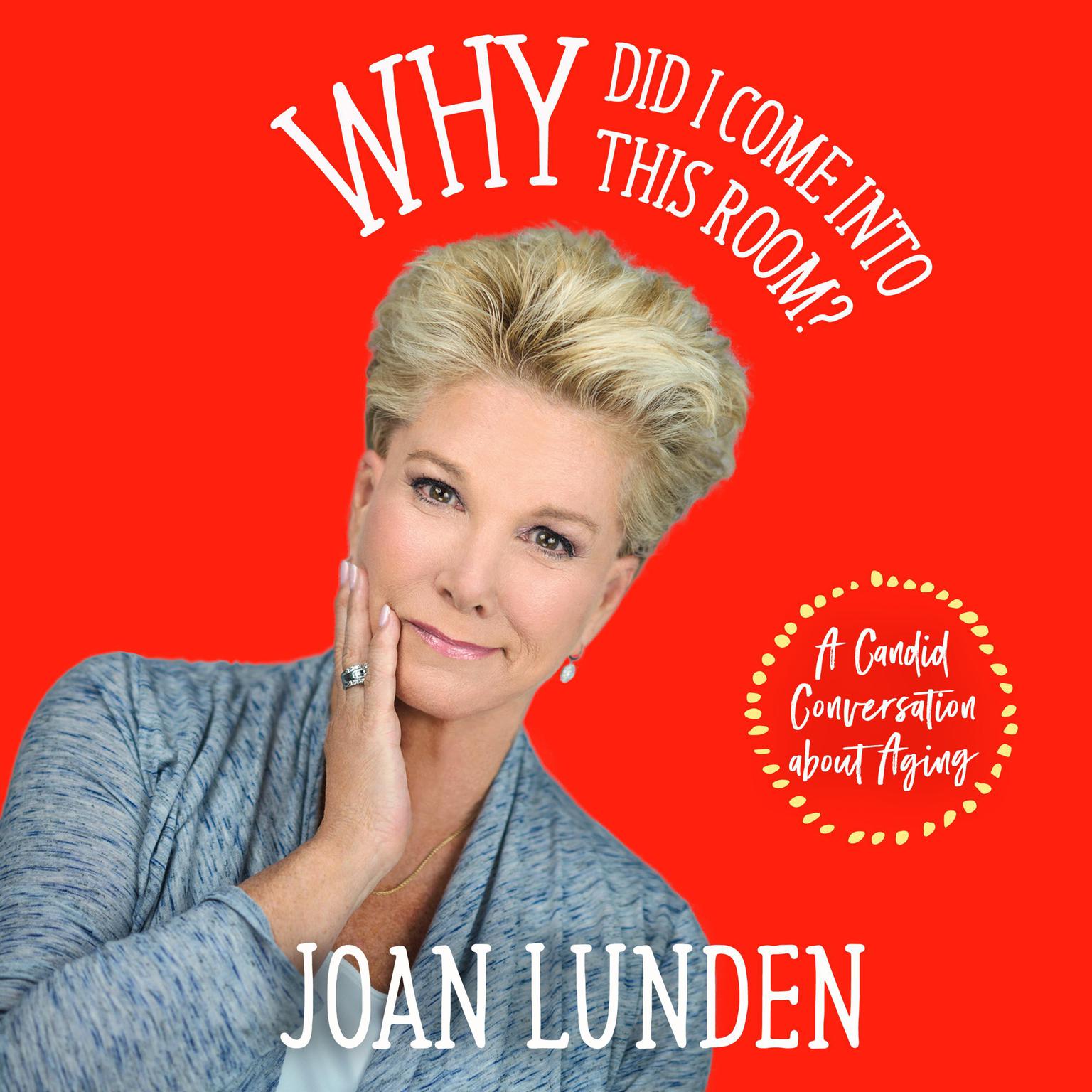 Why Did I Come into This Room?: A Candid Conversation about Aging Audiobook, by Joan Lunden