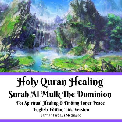 Holy Quran Healing Surah Al Mulk the Dominion: For Spiritual Healing & Finding Inner Peace English Edition Lite Version Audiobook, by Jannah Firdaus Mediapro