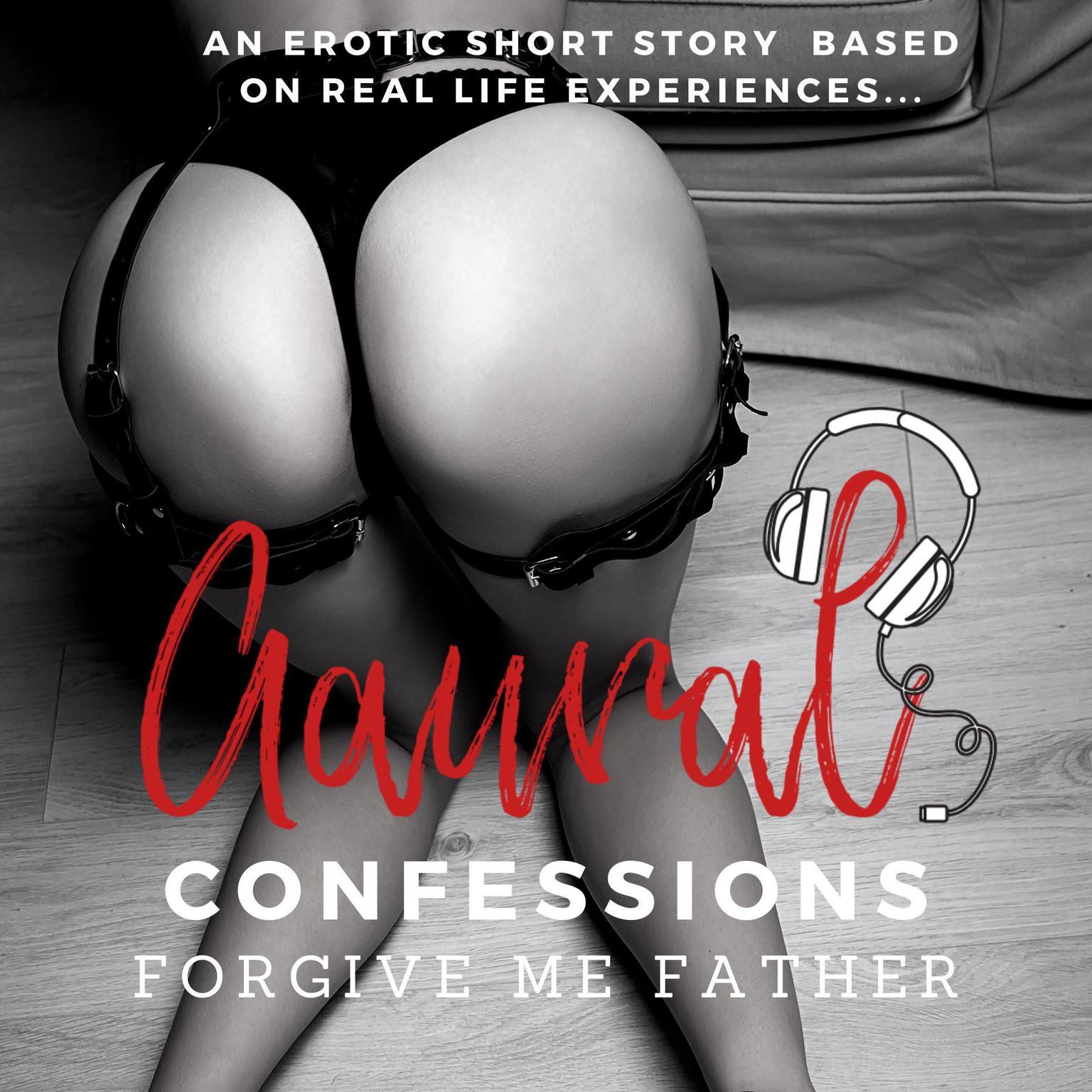 Forgive me Father: An Erotic True Confession Audiobook, by Aaural Confessions
