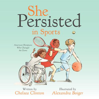 She Persisted in Sports: American Olympians Who Changed the Game Audiobook, by Chelsea Clinton