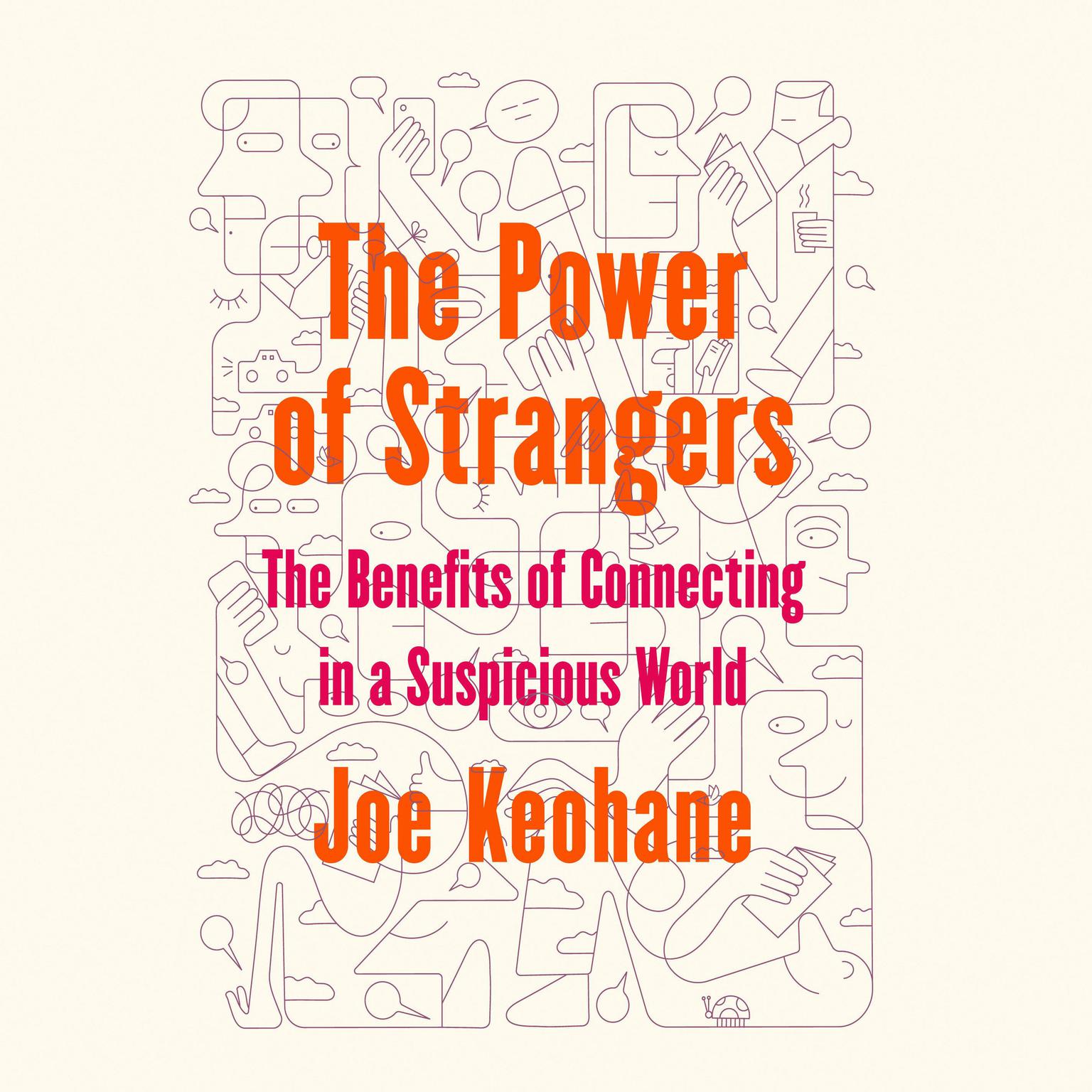 The Power of Strangers: The Benefits of Connecting in a Suspicious World Audiobook, by Joe Keohane