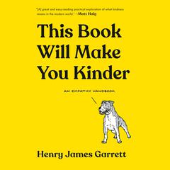This Book Will Make You Kinder: An Empathy Handbook Audiobook, by Henry James Garrett