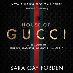 The House of Gucci: A True Story of Murder, Madness, Glamour, and Greed Audiobook, by Sara G. Forden