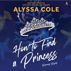 How to Find a Princess: Runaway Royals Audiobook, by Alyssa Cole