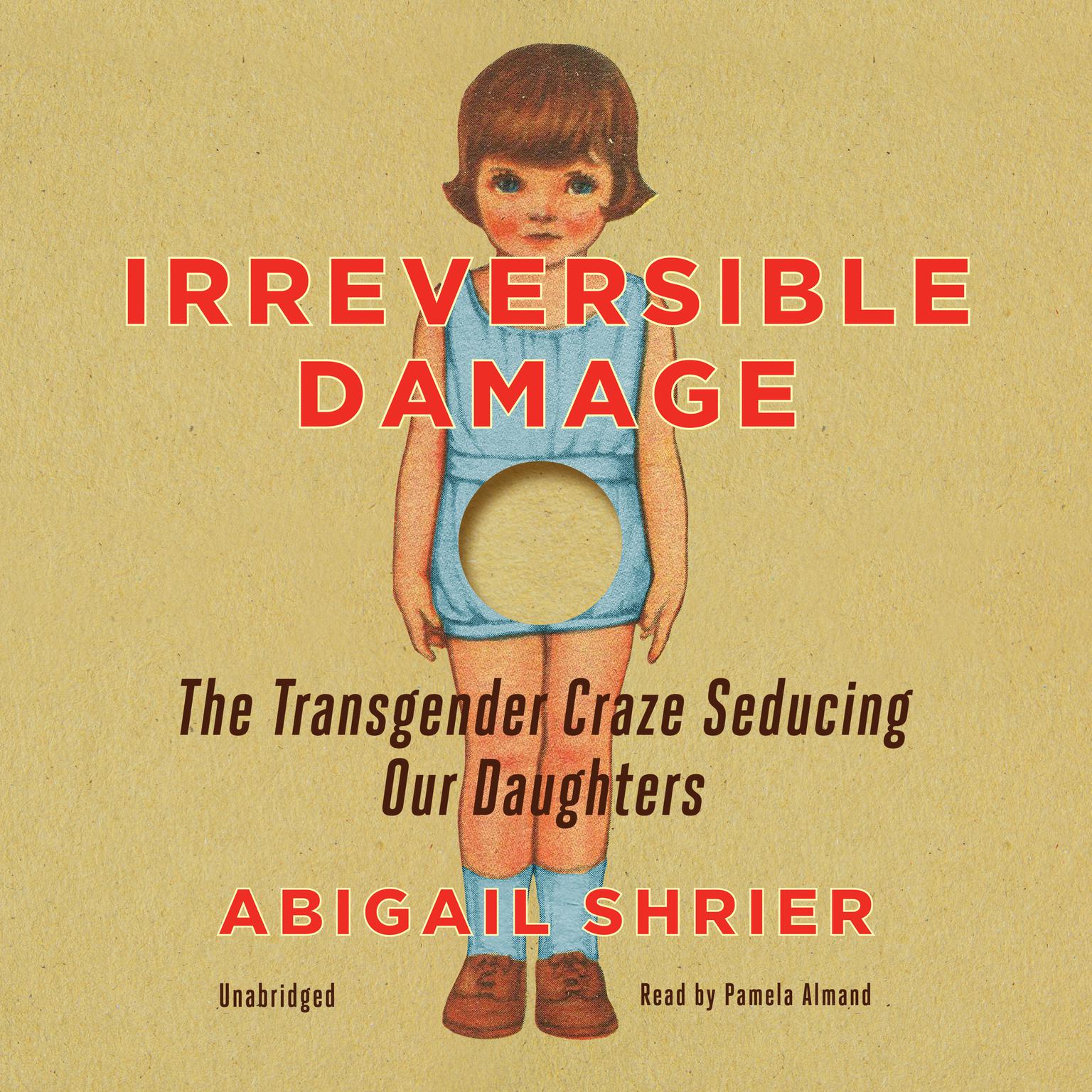 Irreversible Damage: The Transgender Craze Seducing Our Daughters Audiobook, by Abigail Shrier